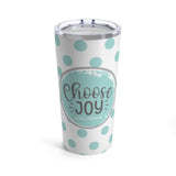 Choose Joy Tumbler on white back group with teal dots 