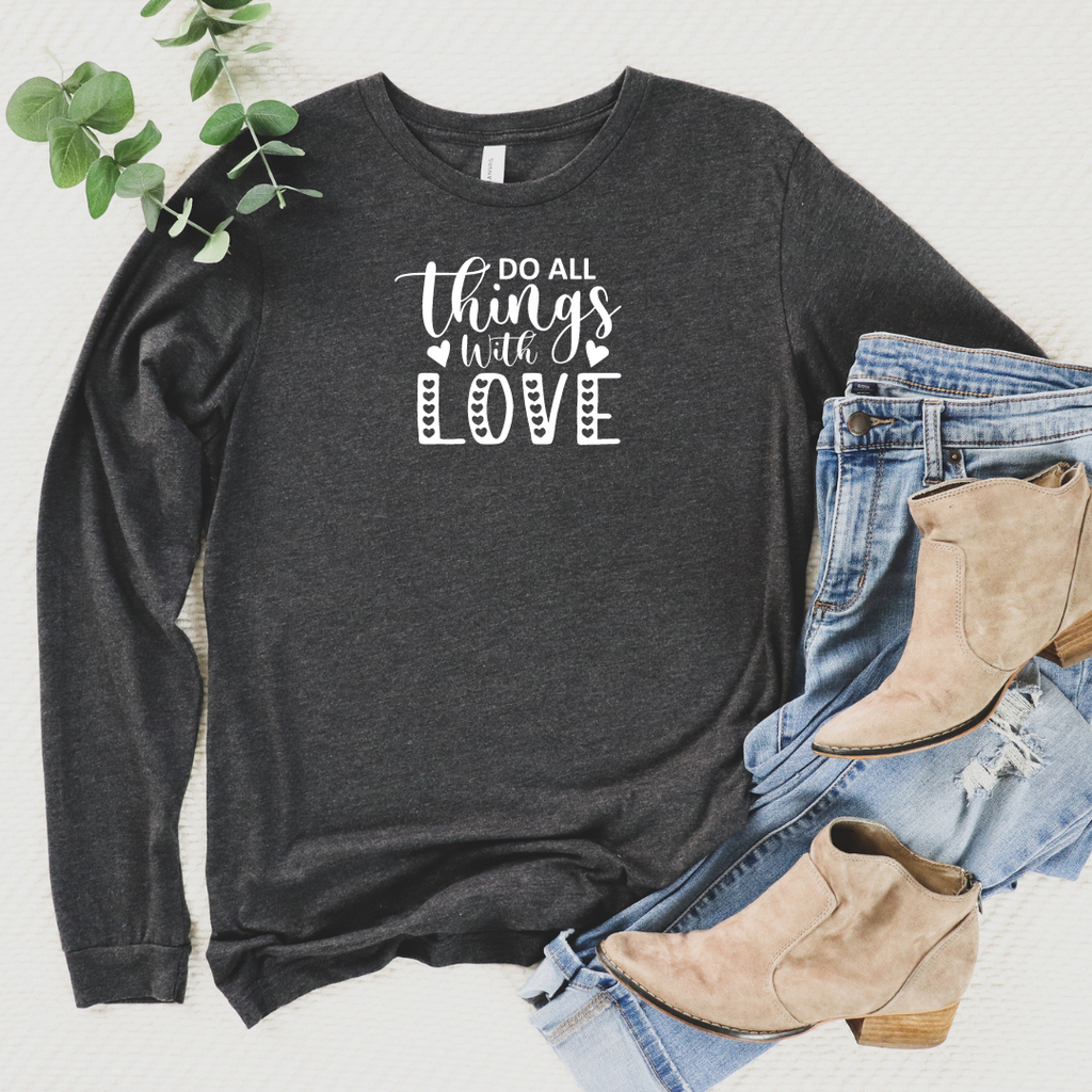 Long sleeve gray tee with do all things with love in white on front
