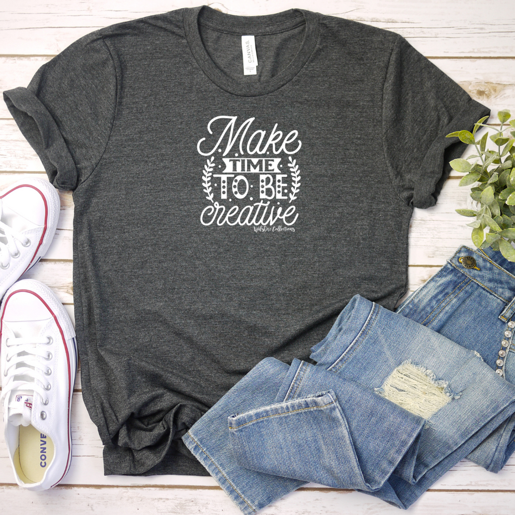 grey crew neck t shirt with saying: Make time to be creative